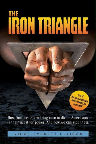 The Iron Triangle : Inside The Liberal Democrat Plan To Use Race To Divide Christians And America..., De Vince Everett Ellison. Editorial Outskirts Press, Tapa Blanda En Inglés