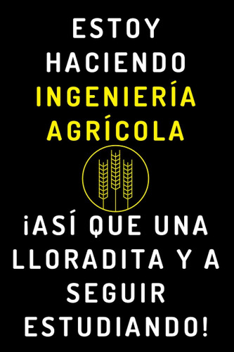 Libro: Estoy Haciendo Ingeniería Agrícola ¡así Que Una Llora