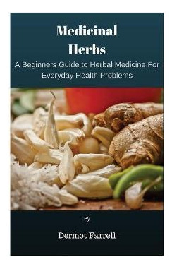 Libro Medicinal Herbs : A Beginners Guide To Herbal Medic...
