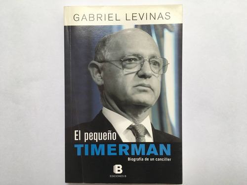 El Pequeño Timerman, Biografía De Un Canciller - G. Levinas