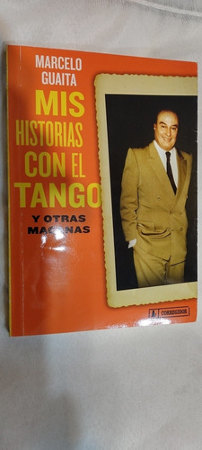 Mis Historias Con El Tango Y Otras Macanas Marcelo Guaita#34