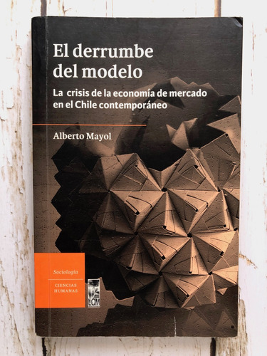 El Derrumbe Del Modelo / Alberto Mayol / Lom
