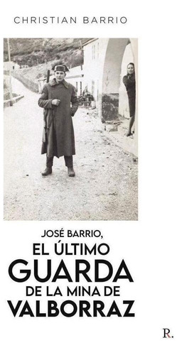 Libro: José Barrio, El Último Guarda De La Mina De Valborraz