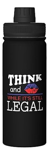 Think While Its Still Legal Stainless Steel Water Bottle