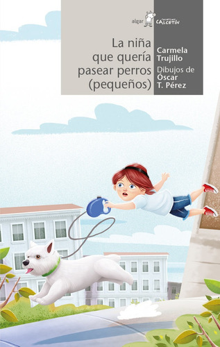 La Niãâ±a Que Querãâa Pasear Perros (pequeãâ±os), De Carmela Trujillo. Editorial Algar Editorial, Tapa Blanda En Español