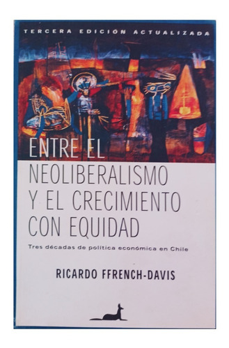 Entre El Neoliberalismo Y El Crecimiento Con Equidad.
