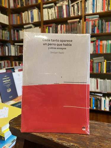 Cada Tanto Aparece Un Perro Que Habla Y Otros Ensayos