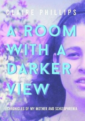 A Room With A Darker View : Chronicles Of My Mother And S...