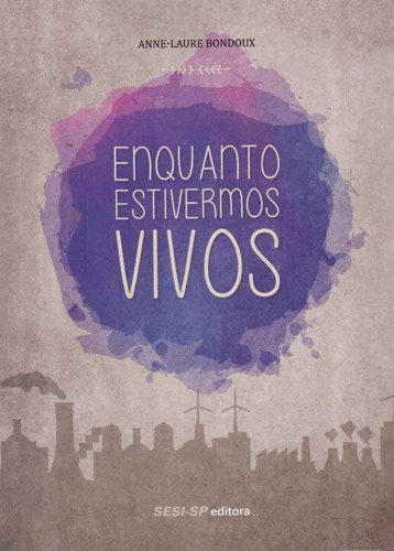 Enquanto Estivermos Vivos, De Bondoux, Anne-laure. Editora Sesi-sp Em Português