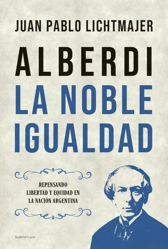 Alberdi: La Noble Igualdad - Lichtmajer, Juan Pablo