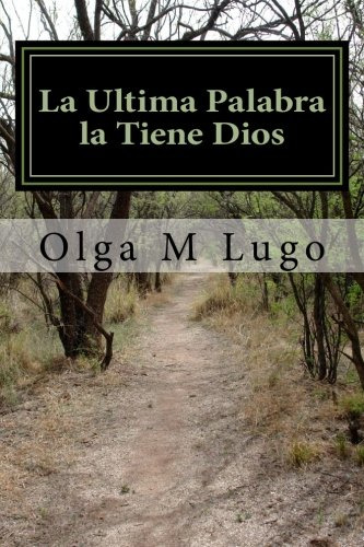 La Ultima Palabra La Tiene Dios: Volume 1