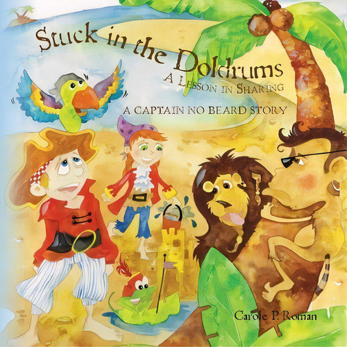 Stuck In The Doldrums : A Lesson In Sharing- A Captain No Beard Story, De Carole P Roman. Editorial Createspace Independent Publishing Platform, Tapa Blanda En Inglés