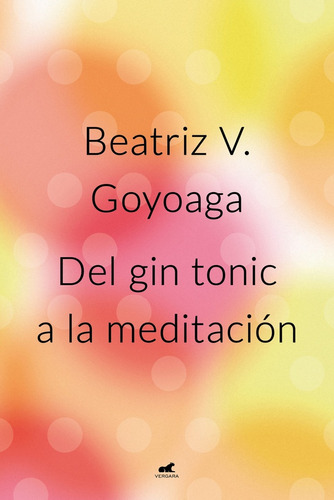 Del Gin Tonic A La Meditacion*. - Beatriz Vázquez Goyoaga