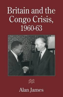 Libro Britain And The Congo Crisis, 1960-63 - Alan James