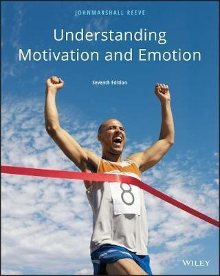Understanding Motivation And Emotion - Johnmarshall Reeve
