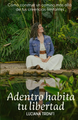 Libro: Adentro Habita Tu Libertad: Cómo Construir Un Camino