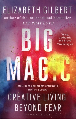 Big Magic - Creative Living Beyond Fear - Gilbert Elizabeth