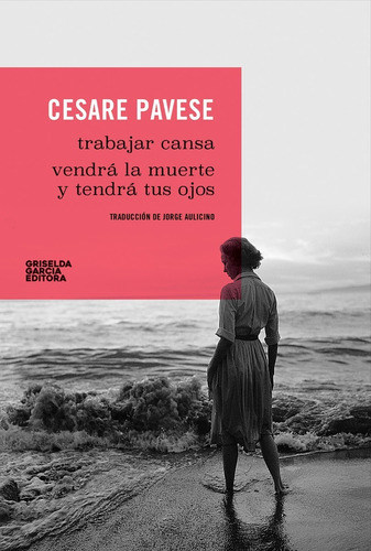 Cesare Pavese, Trabajar Cansa | Vendrá La Muerte...