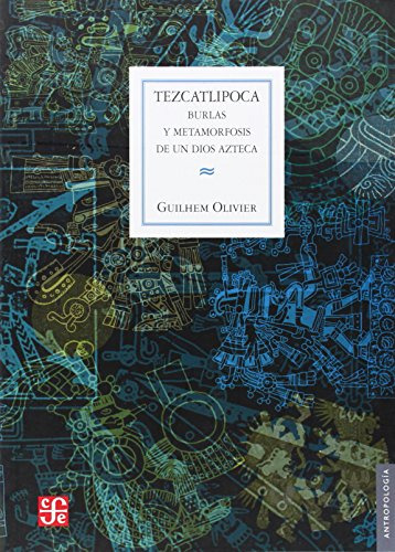 Tezcatlipoca Burlas De Un Dios Azteca, Olivier, Ed. Fce