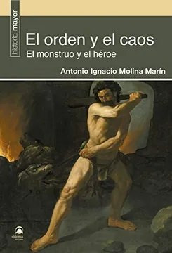 El Orden Y El Caos. El Monstruo Y El Hã©roe - Molina Marã...