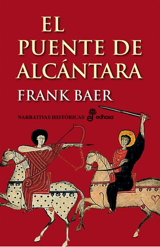 EL PUENTE DE ALCANTARA: No, de FRANK BAER. Editorial Edhasa, tapa blanda en español, 1
