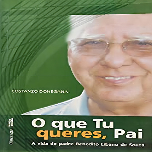 Que Tu Queres Pai, O - A Vida De Padre Benedito Libano De Souza - Cidade Nova, De Donegana. Editorial Cidade Nova, Capa Mole, Edição 1 Em Português
