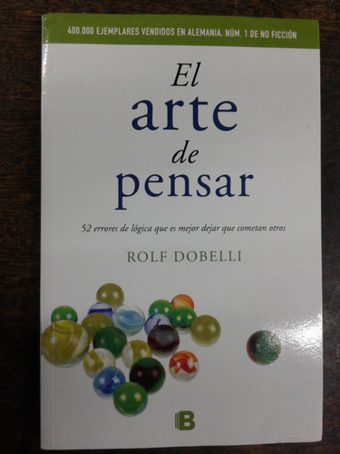 Imagen 1 de 6 de El Arte De Pensar * Rolf Dobelli *
