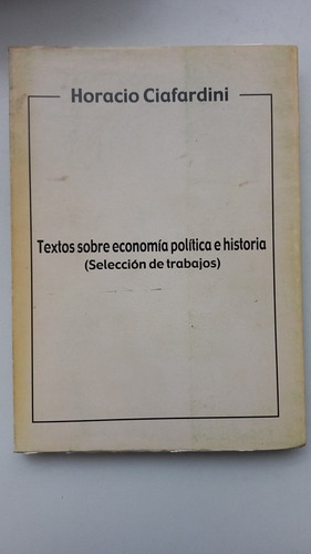 Textos Sobre Economía Política E Historia Ciafardini