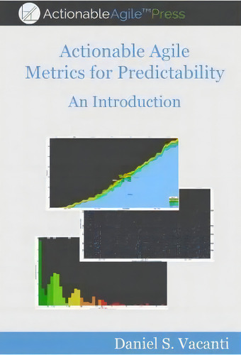 Actionable Agile Metrics For Predictability, De Daniel S Vacanti. Editorial Daniel S Vacanti Inc, Tapa Blanda En Inglés
