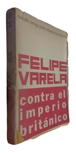 Felipe Varela Contra El Imperio Británico. Ortega Peñ&-.