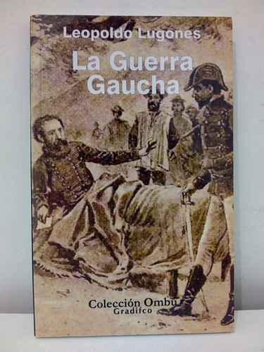 La Guerra Gaucha - Leopoldo Lugones, De Lugones, Leopoldo. Editorial Gradifco, Tapa Blanda En Español