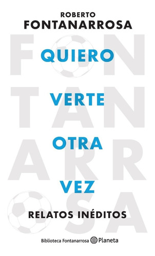 Quiero Verte Otra Vez - Roberto Fontanarrosa - Planeta Libro