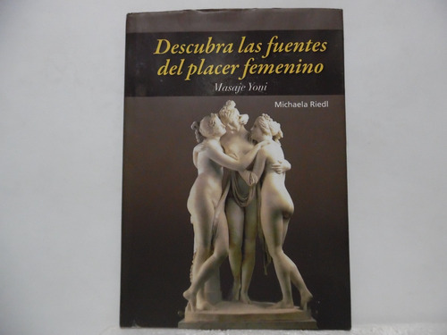 Descubra Las Fuentes Del Placer Femenino / Michaela Riedl