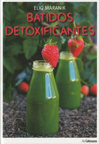 Imagen 1 de 1 de Batidos Detoxificantes, De Eliq Maranik. Editorial H.f. Ullmann En Español