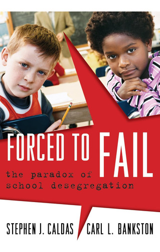 Libro: Forced To Fail: The Paradox Of School Desegregation