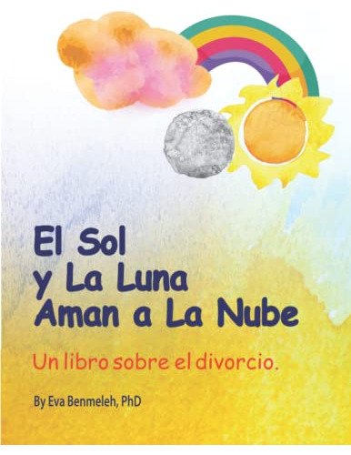 El Sol Y La Luna Aman A Nube: Un Libro Sobre El Divorcio