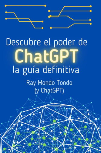 Libro: Descubre El Poder De Chatgpt: La Guía Definitiva