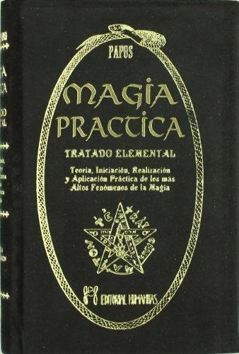Magia Práctica : Tratado Elemental : Teoría, Iniciación, Rea