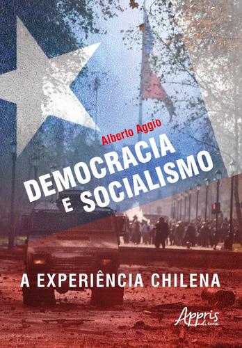 Democracia e socialismo: A experiência chilena, de Aggio, Alberto. Appris Editora e Livraria Eireli - ME, capa mole em português, 2021