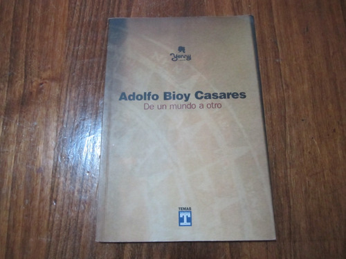 De Un Mundo A Otro - Adolfo Bioy Casares - Ed: Temas