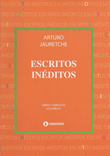 Escritos Inéditos - Obras Completas - Vol. 6 - A. Jauretche 