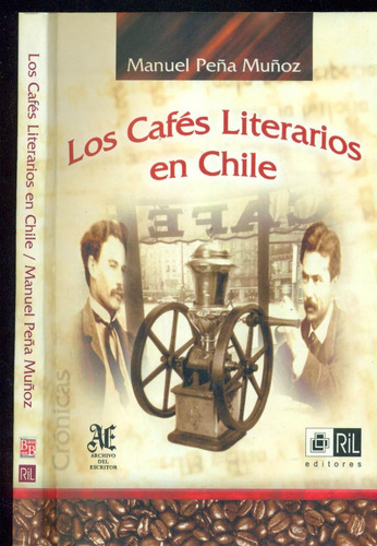 Los Cafés Literarios En Chile - Peña Muñoz, Manuel