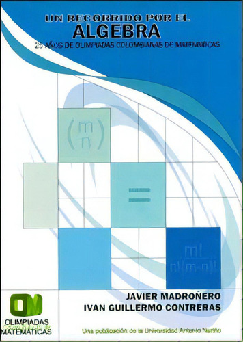 Un recorrido por el algebra: Un recorrido por el algebra, de Varios autores. Serie 9589423677, vol. 1. Editorial U. Antonio Nariño, tapa blanda, edición 2006 en español, 2006