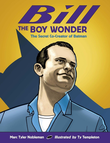 Libro: Bill The Boy Wonder: The Secret Co-creator Of Batman