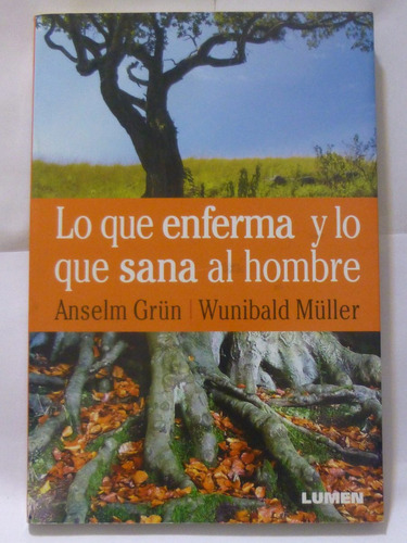 Lo Que Enferma Y Lo Que Sana Al Hombre, Grun/ Muller,2008