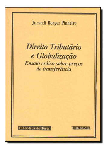 Direito Tributario E Globalizacao, de Jurandi Borges Pinheiro. Editorial Renovar, tapa mole en português