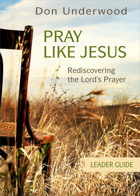 Libro Pray Like Jesus Leader Guide: Rediscovering The Lor...