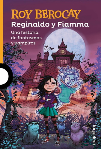 Reginaldo Y Fiamma: Una Historia De Fantasmas Y Vampiros, De Roy Berocay. Editorial Loqueleo, Tapa Blanda, Edición 1 En Español, 2023