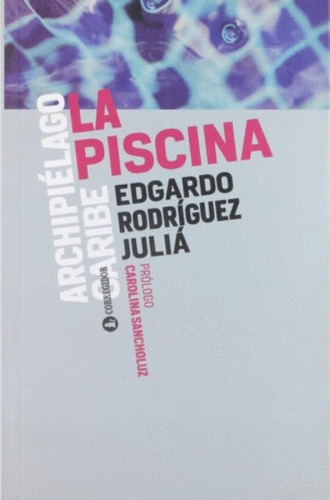 La Piscina / Novela De Edgardo Rodríguez Juliá / Corregidor