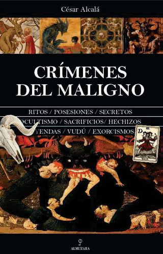 Crimenes Del Maligno: Ritos / Posesiones / Secretos / Ocultismo / Sacrificios / Hechizos / Leyendas / Vudú / Exorcismos, De Alcalá, César., Vol. 1. Editorial Almuzara Editorial, Tapa Blanda En Español